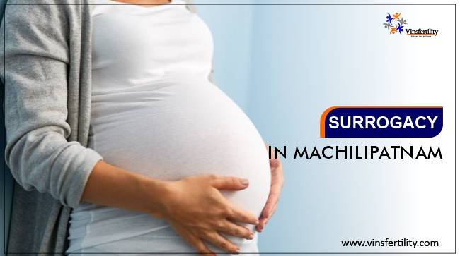 Best Surrogacy Centres in Machilipatnam, Surrogacy Cost in Machilipatnam